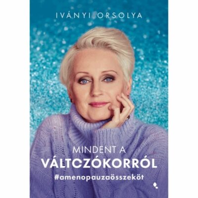 Iványi Orsolya menopauza aktivista könyve: MIndent a változókorról címmel